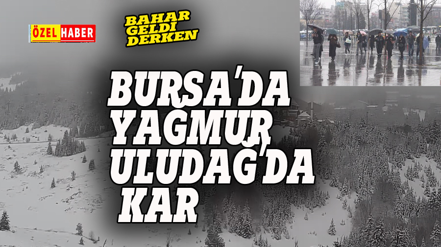 Bursa'da yağmur, Uludağ'da kar