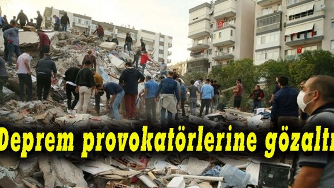 Deprem provokatörlerine gözaltı