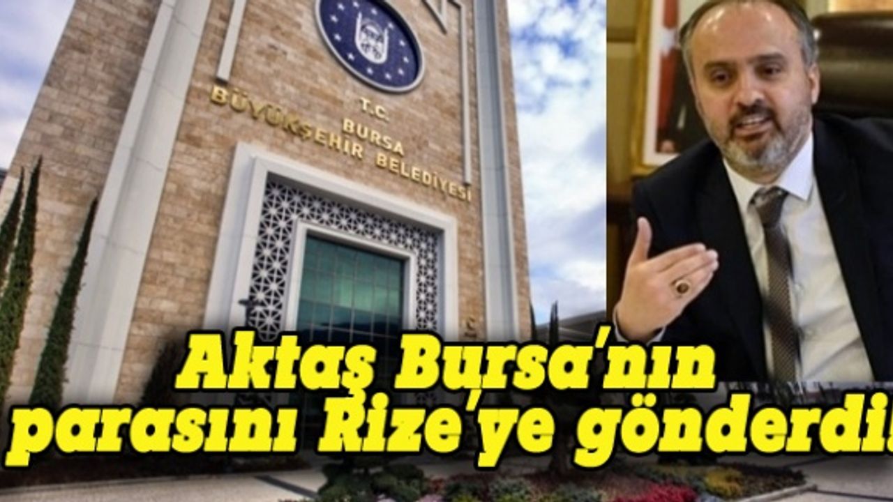 Alinur Aktaş Bursa'nın parasını Rize'ye gönderdi!