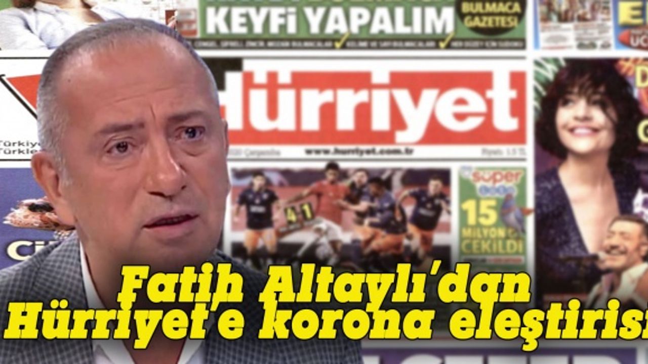 Fatih Altaylı'dan Hürriyet'e korona eleştirisi