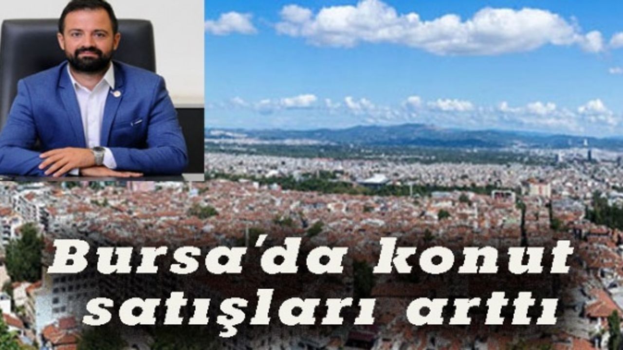 Hasırcı:  Bursa'da konut satışları arttı