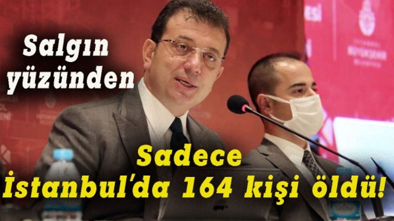İmamoğlu açıkladı:  Sadece İstanbul'da 164 kişi öldü