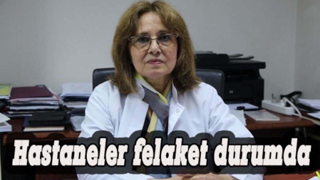 Prof.  Köksal: Hastaneler felaket durumda