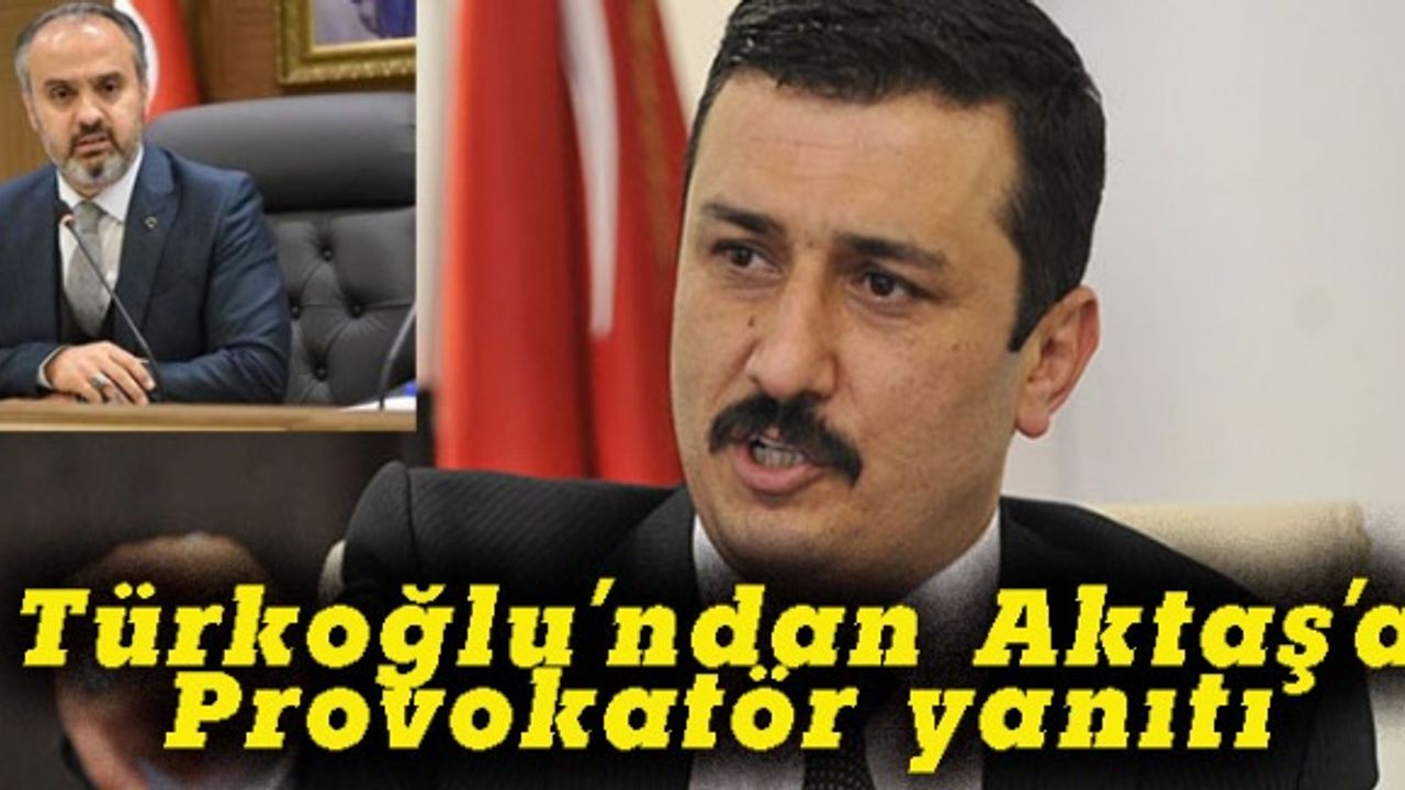 Türkoğlu'ndan Aktaş'a provokatör yanıtı
