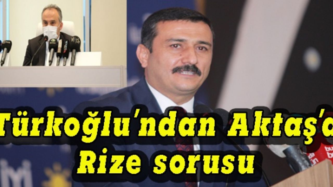 Türkoğlu'ndan Alinur Aktaş'a Rize sorusu
