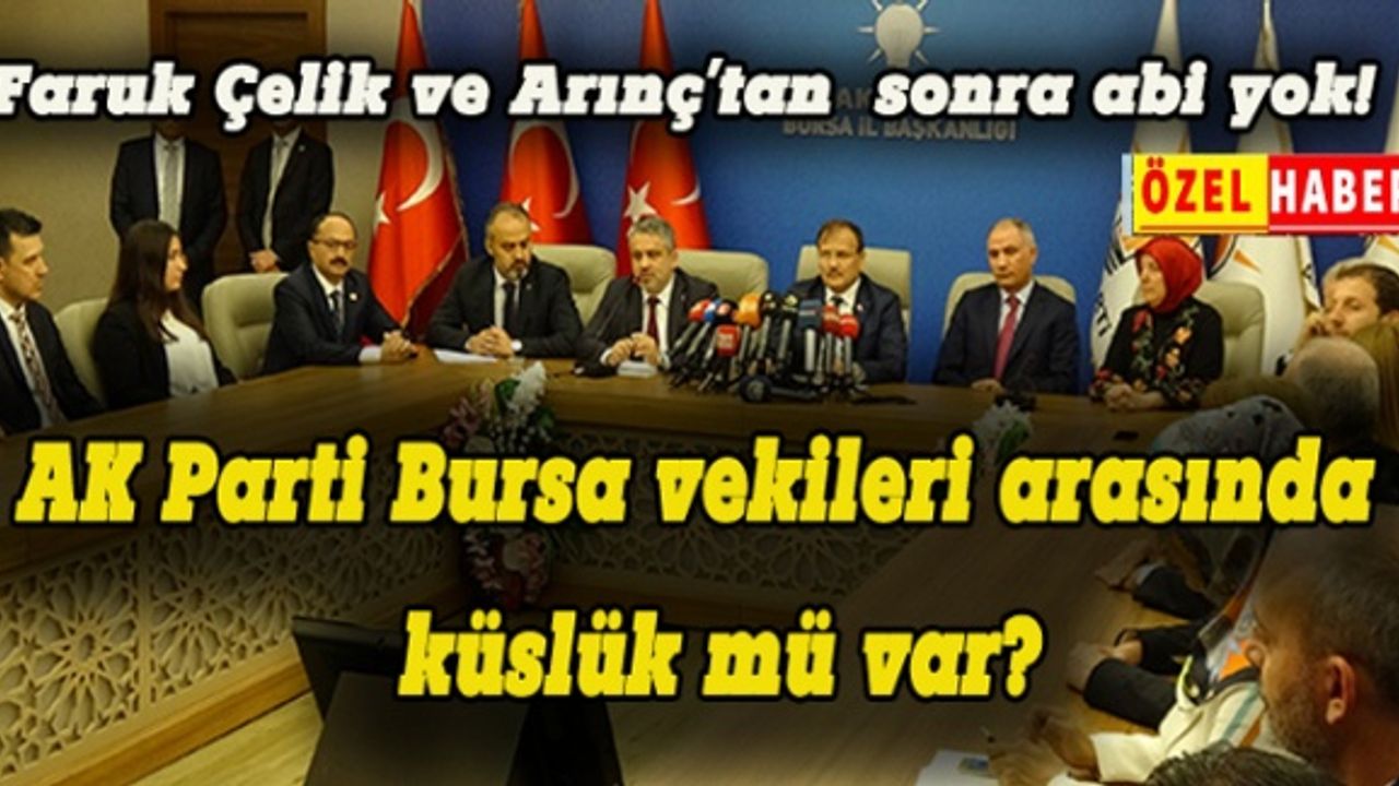 AK Parti Bursa vekilleri arasında küslük mü var?