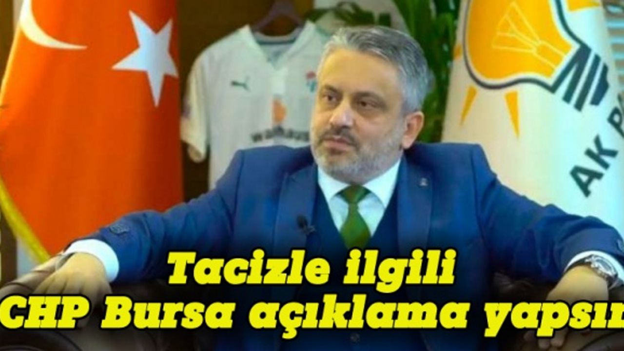 AK Parti İl Başkanı Salman:  Tacizle ilgili CHP Bursa açıklama yapsın