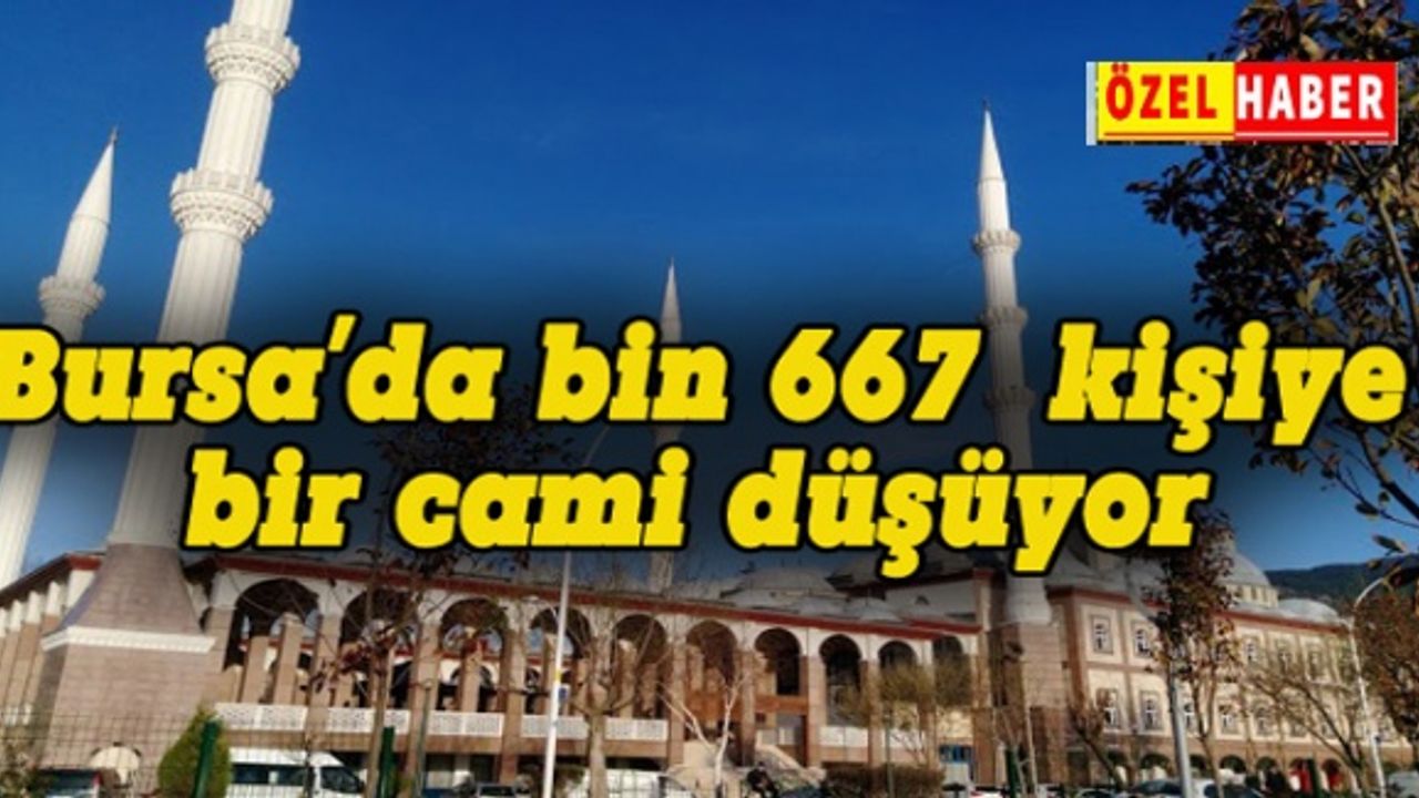 Bursa’da bin 667 kişiye bir cami düşüyor