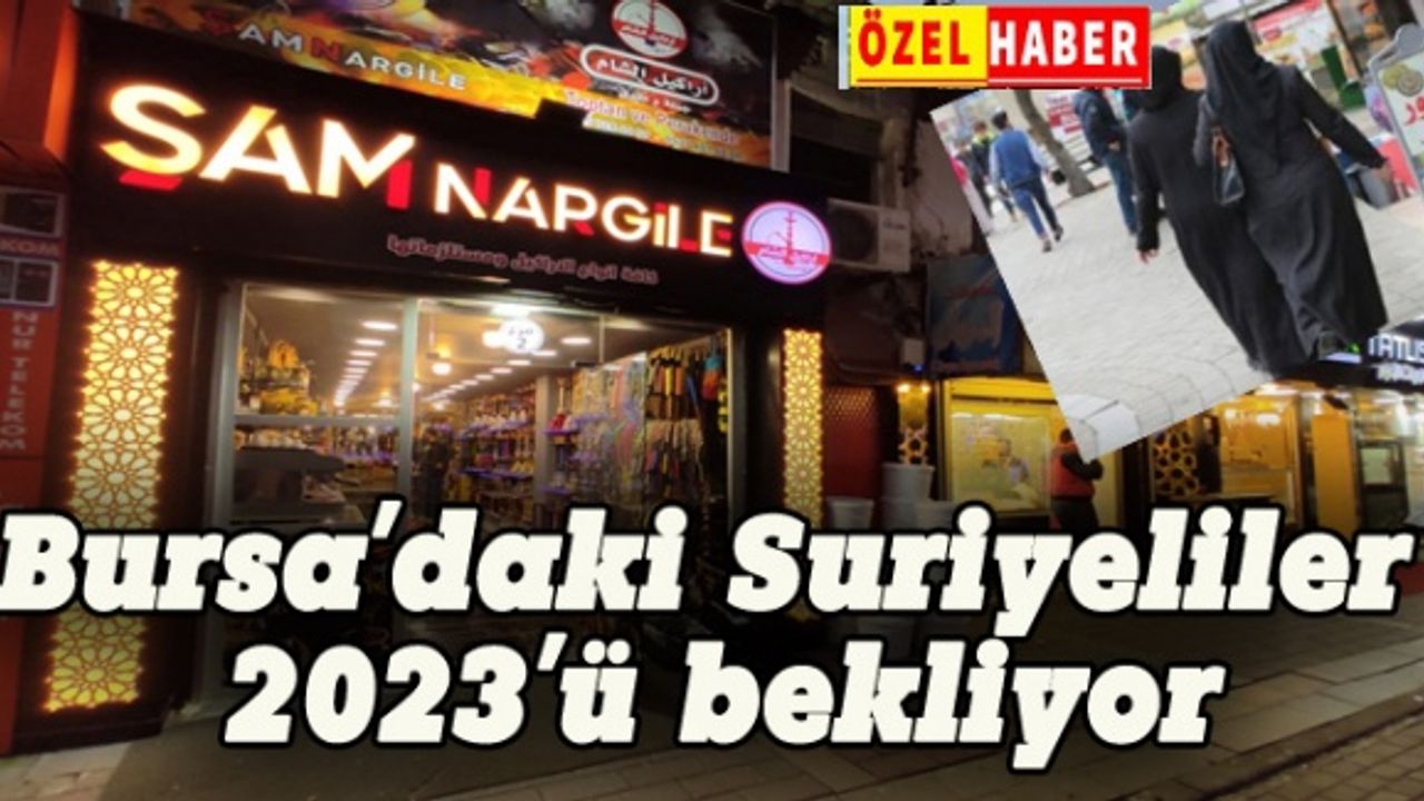 Bursa’daki Suriyeliler 2023’ü bekliyor