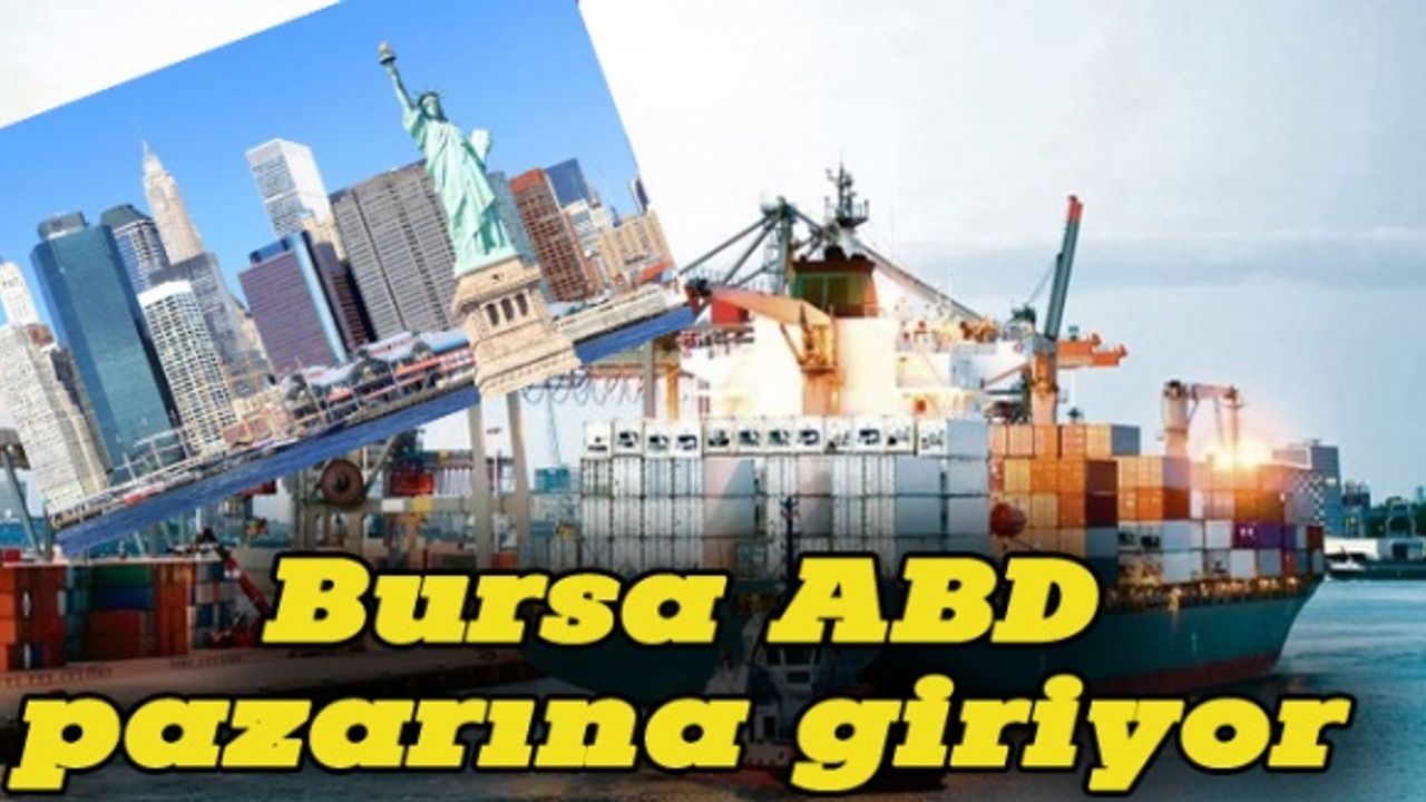 İhracat üssü Bursa ABD pazarına giriyor