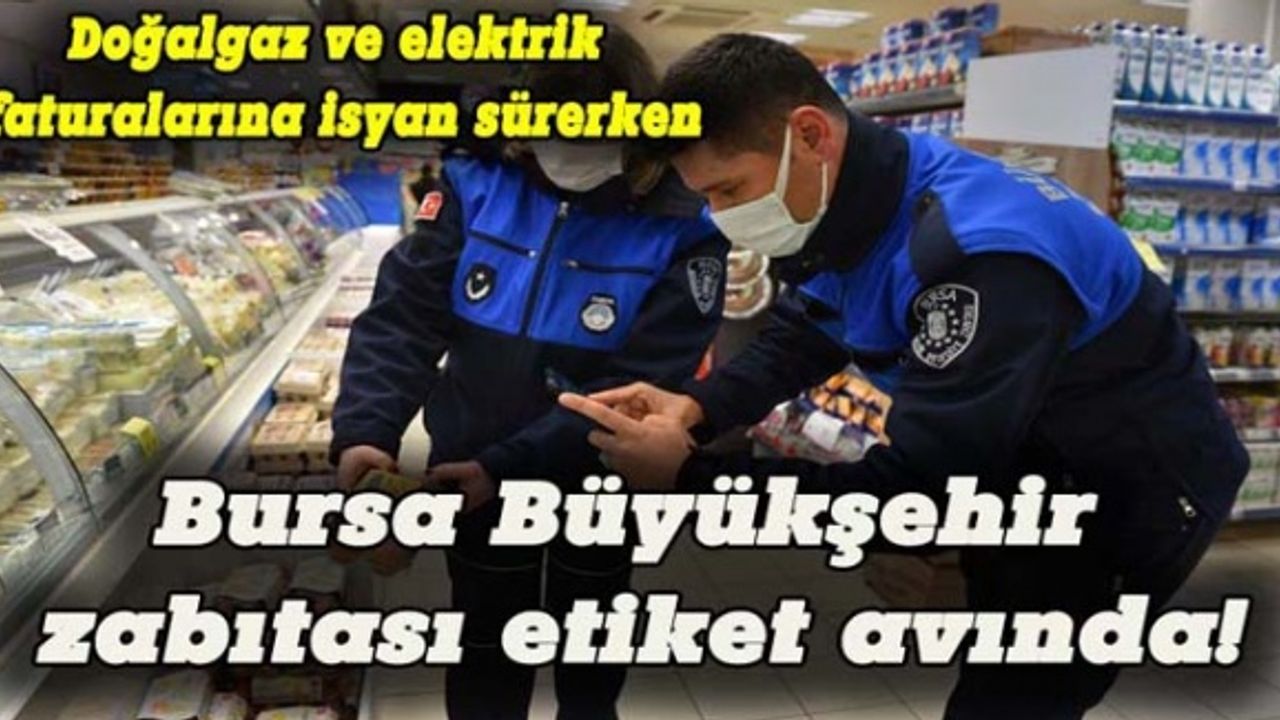 Bursa Büyükşehir zabıtası etiket avında!