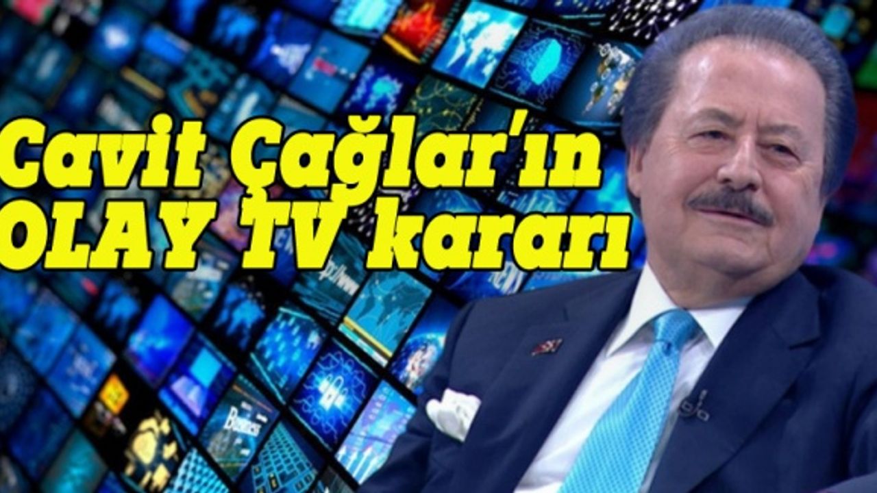 Cavit Çağlar'ın OLAY TV  kararı