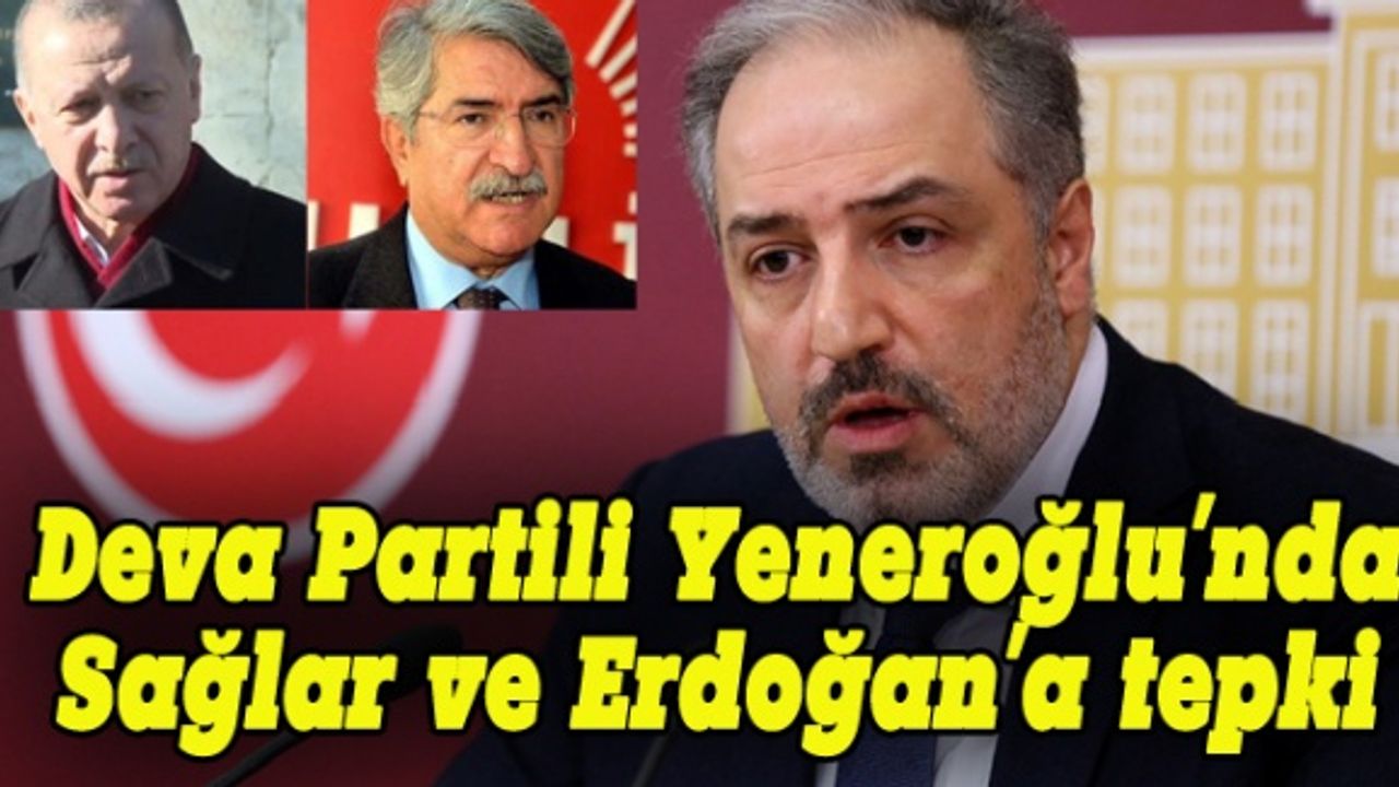 DEVA Partili Yeneroğlu'nda Sağlar ve Erdoğan'a tepki