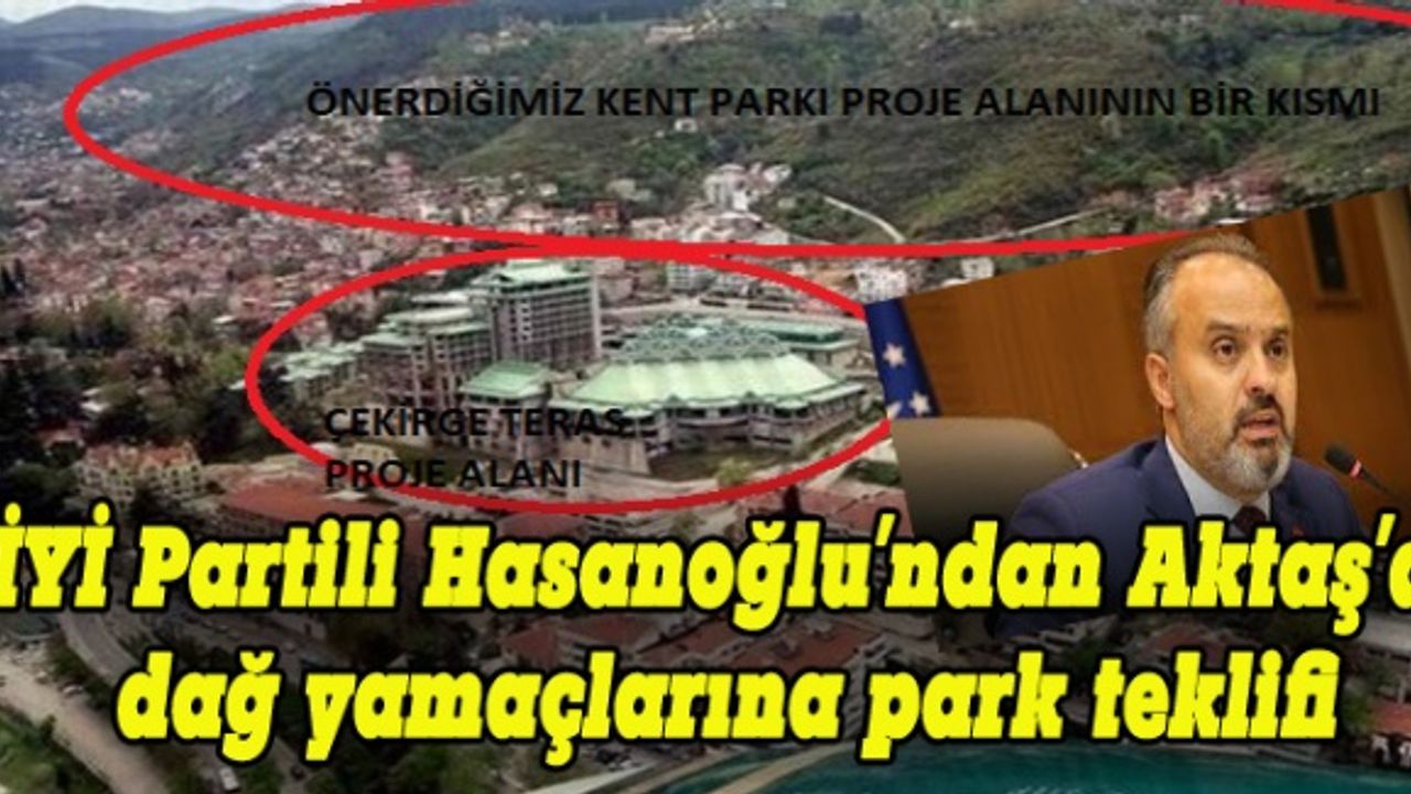İYİ Partili Hasanoğlu'ndan Aktaş'a dağ yamaçlarına park teklifi