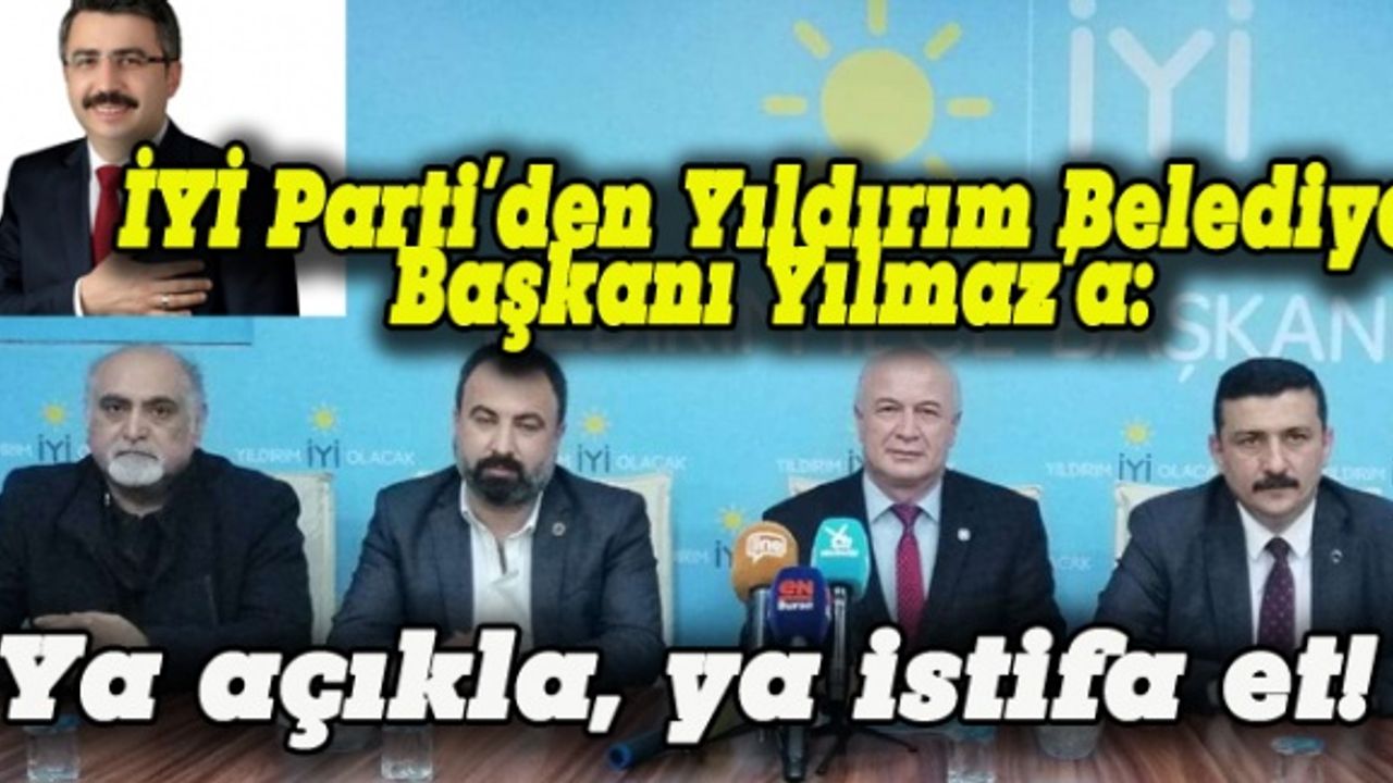 İYİ Parti'den Yıldırım Belediye Başkanı Oktay'a:  Ya açıkla, ya istifa et!