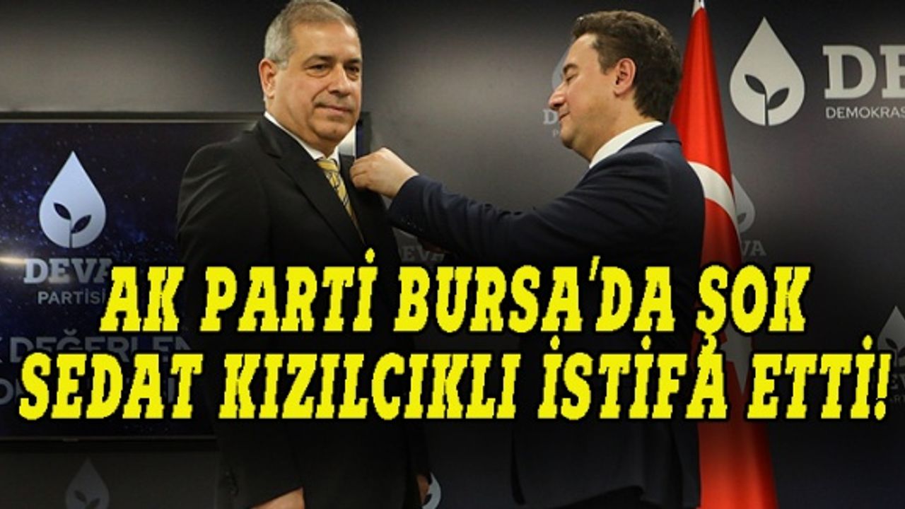 AK Parti Bursa'da şok, Sedat Kızılcıklı istifa etti!