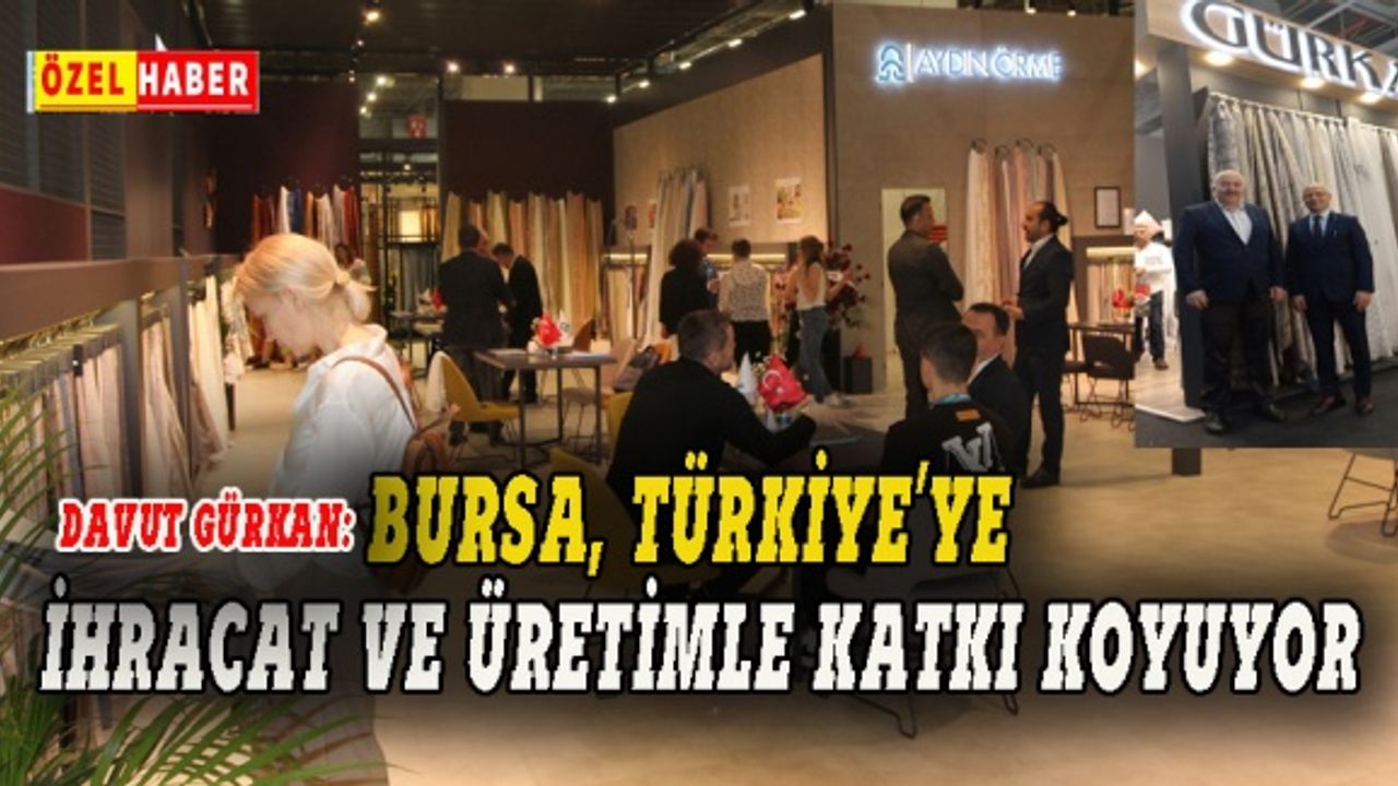 Davut Gürkan: Bursa, Türkiye'ye ihracat ve üretimle katkı koyuyor
