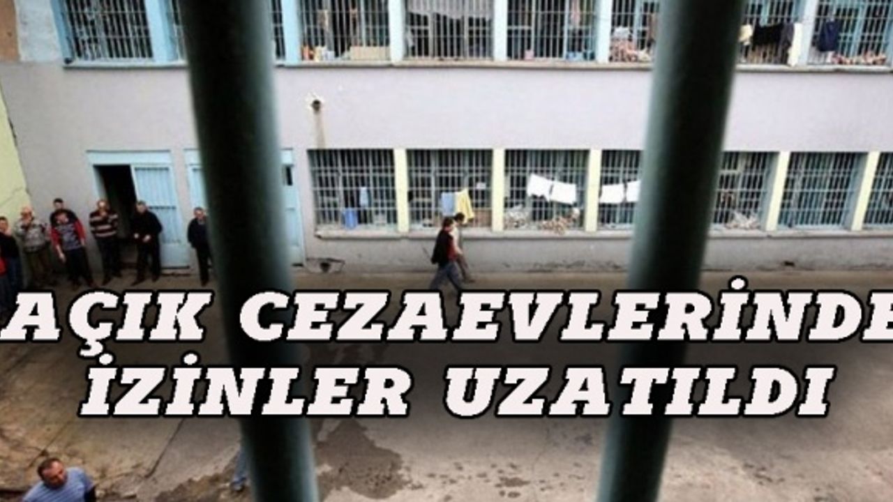 Korona tedbirleri kapsamına ceza evlerinde izinler uzatıldı