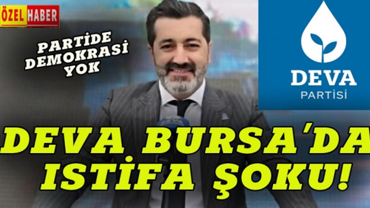 DEVA Bursa'da  istifa şoku!