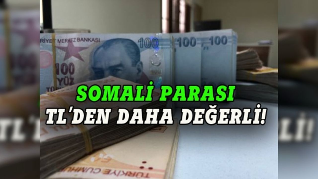 Somali parası TL'den daha değerli