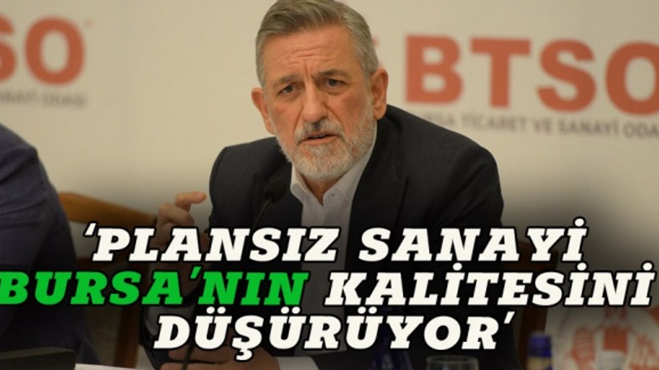 Burkay: Plansız sanayi Bursa'nın kalitesini düşürüyor