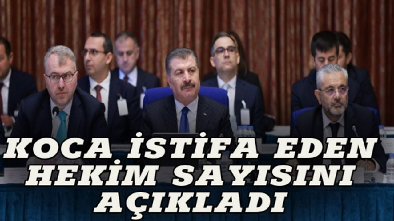 Sağlık Bakanı Koca istifa eden hekim sayısını duyurdu