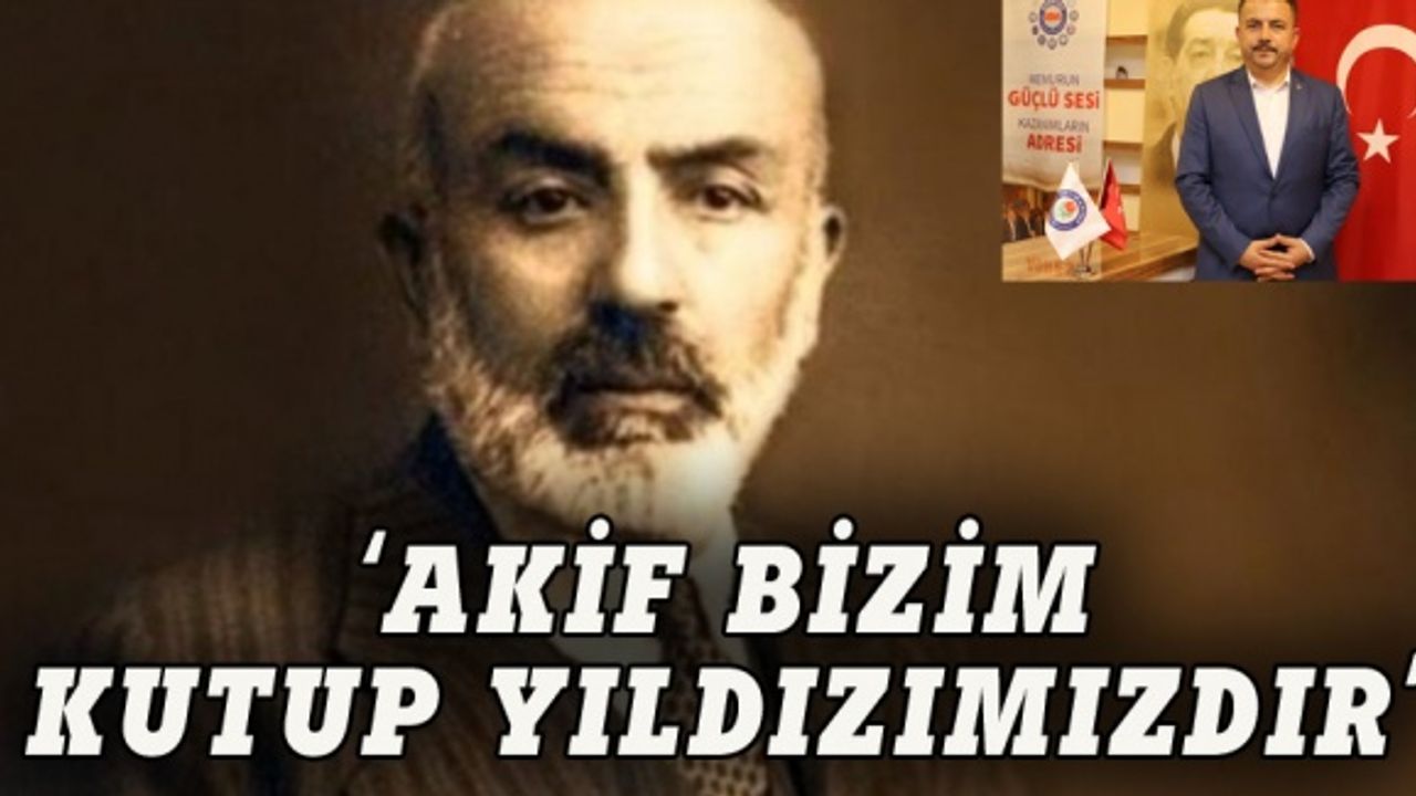 Acar: Mehmet Akif bizim kutup yıldızımızdır
