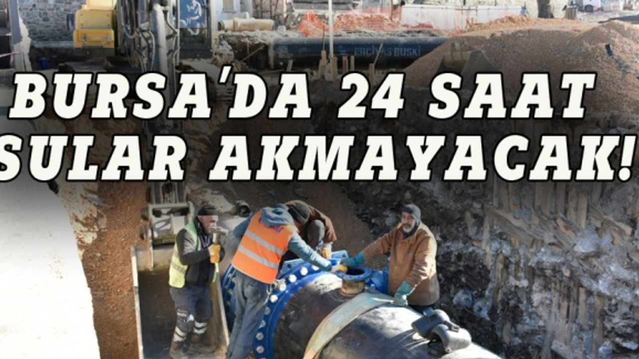 Bursa'da geniş çaplı su kesintisi