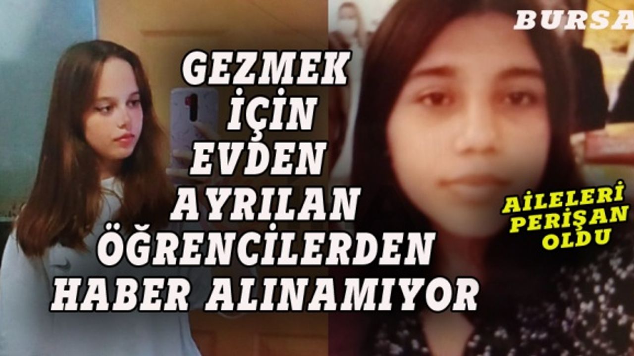Bursa'da gezmeye çıkan iki öğrenciden haber alınamıyor