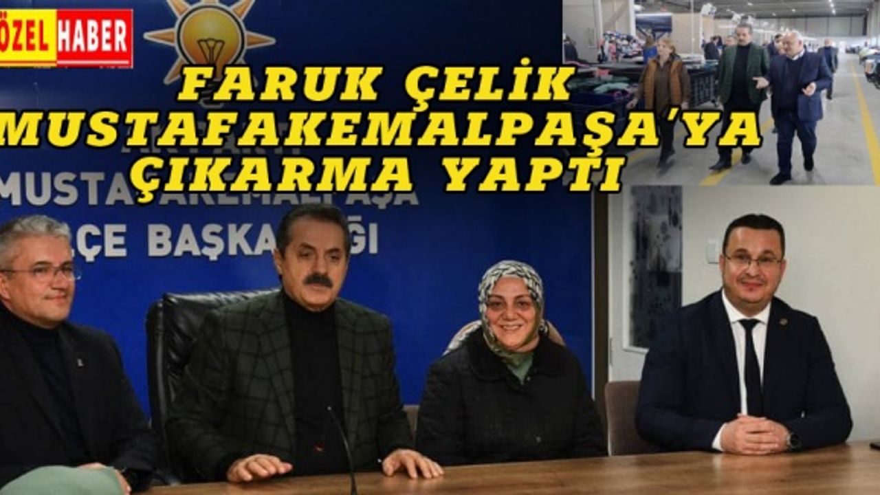Faruk Çelik Mustafakemalpaşa'ya çıkarma yaptı