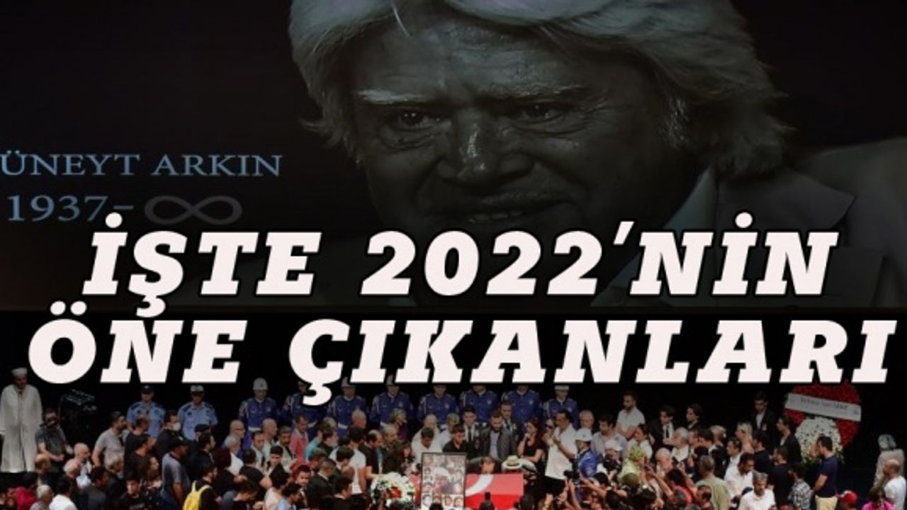 İşte 2022'nin öne çıkan olayları