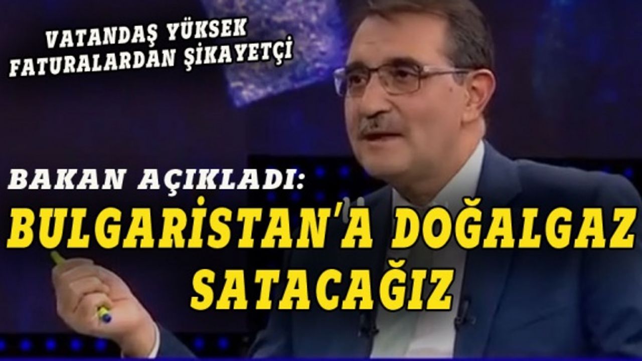 Bakan Dönmez: Bulgaristan'a doğalgaz satacağız