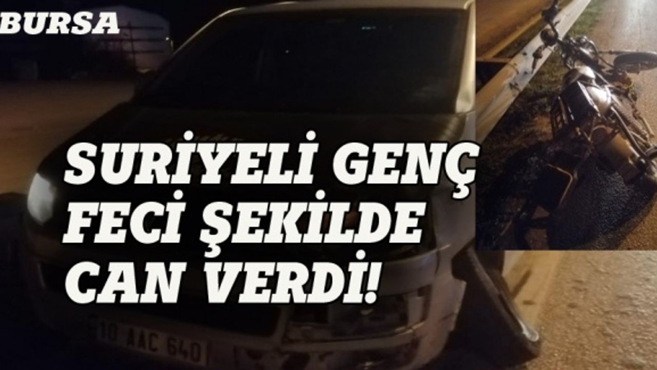 Bursa'da feci kaza: Suriyeli genç hayatını kaybetti