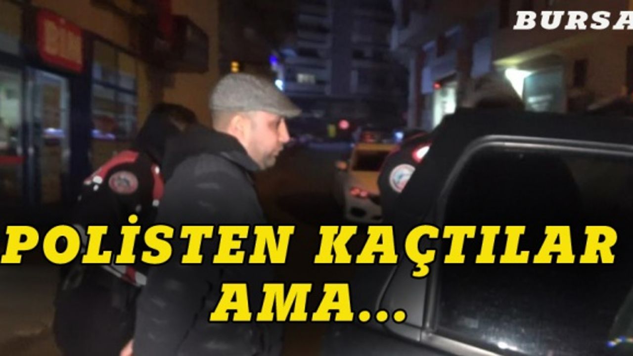 Bursa'da polisten kaçan suç makinası çıktı