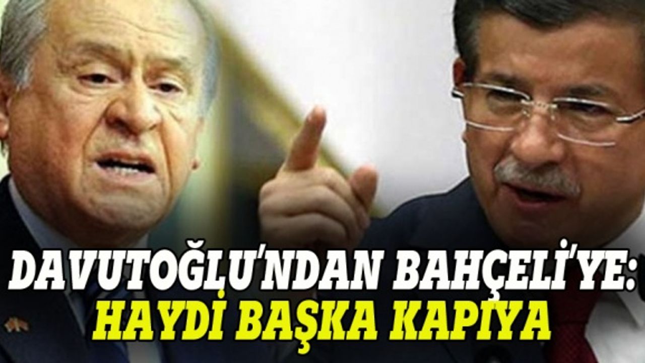 Davutoğlu'ndan Bahçeli'ye sert tepki: Haydi başka kapıya