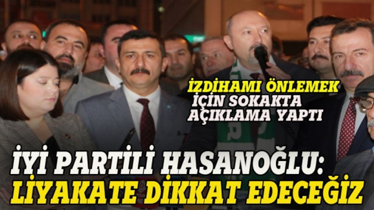 İYİ Partili Hasanoğlu: Liyakate dikkat edeceğiz