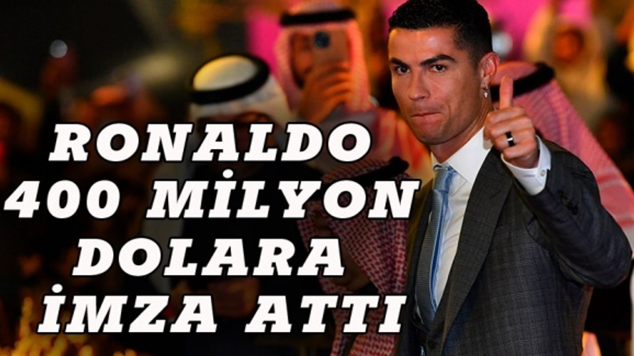 Ronaldo'dan 400 milyon dolarlık imza