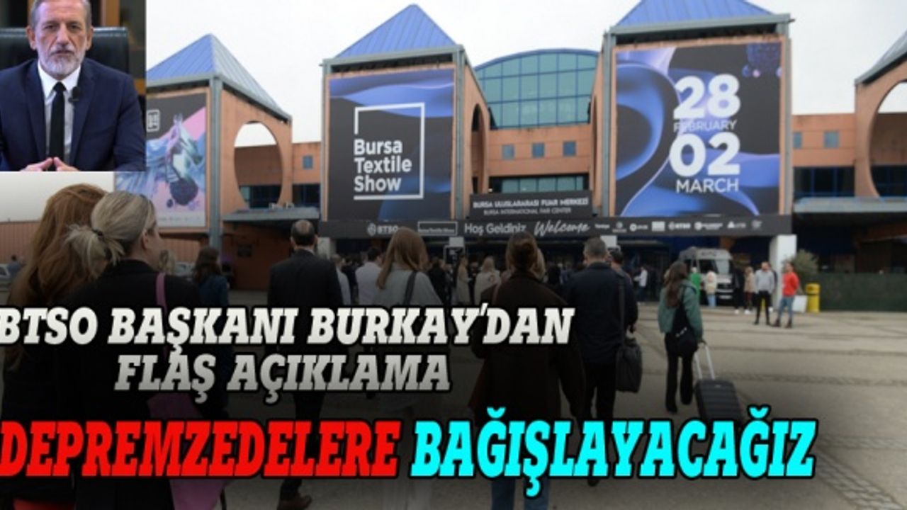 BTSO Başkanı Burkay:  Bursa Textile Show’un geliri depremzedelere bağışlanacak