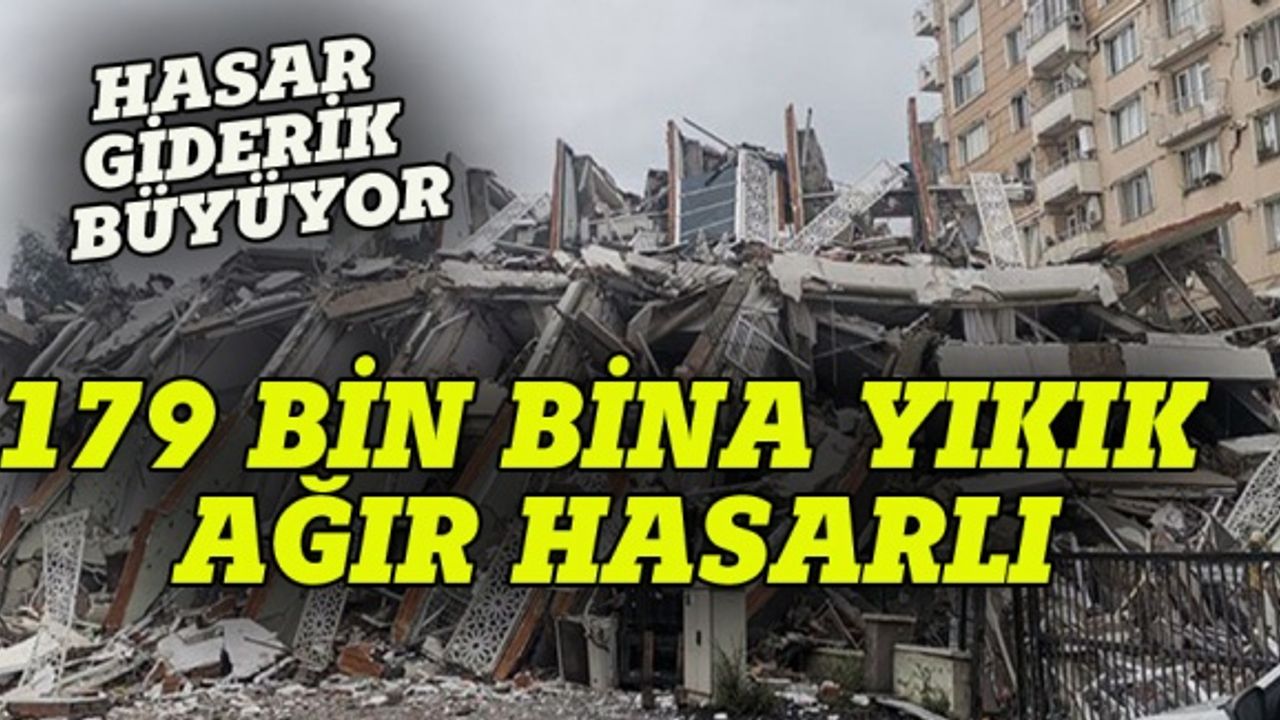 Felaket  büyüyor, 173 bin bina yıkık veya ağır hasarlı