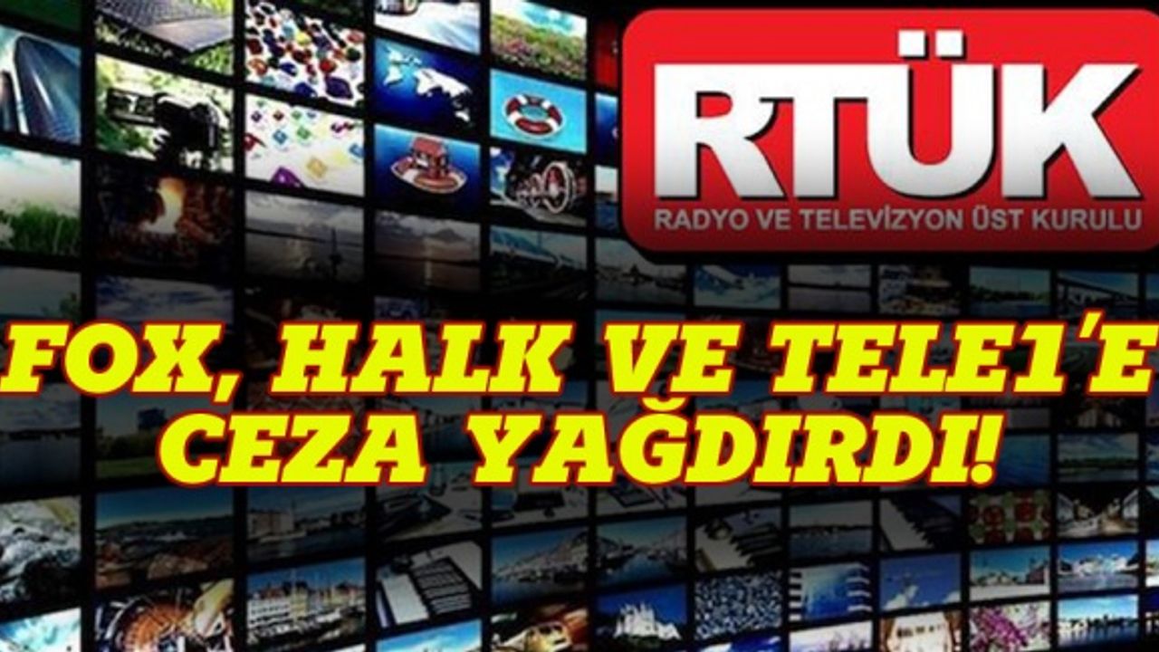 RTÜK’ten FOX, HALK ve TELE1’e para cezası ve kapatma!