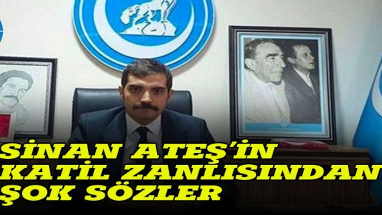 Sinan Ateş'in katil zanlısı Özyağcı: Ölünün arkasından konuşulmaz