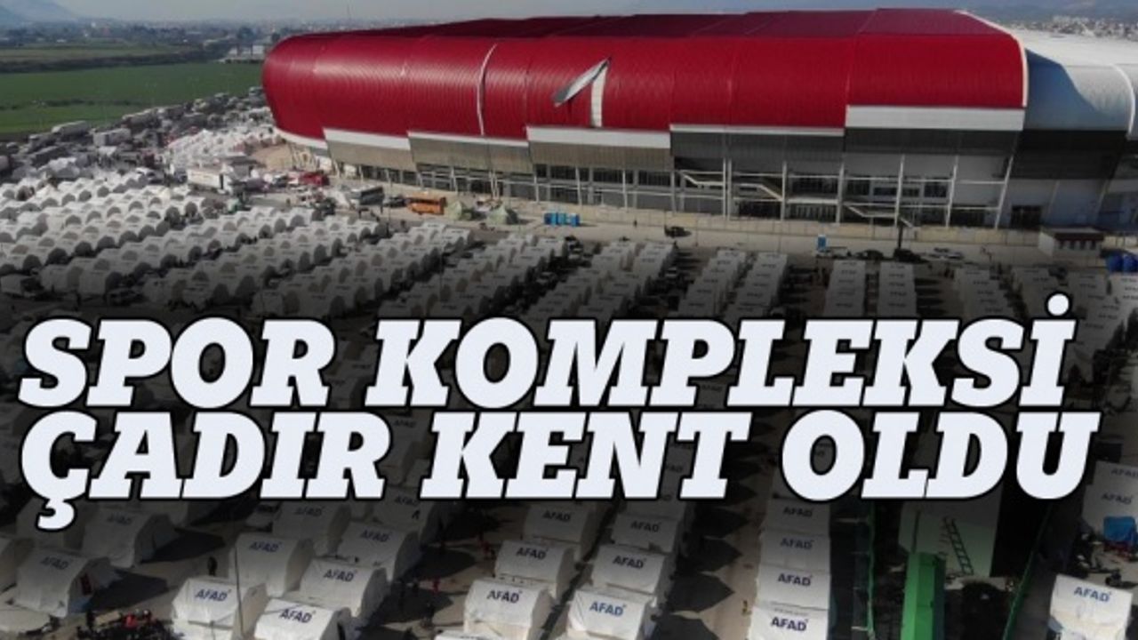 Spor kompleksi çadır kent oldu