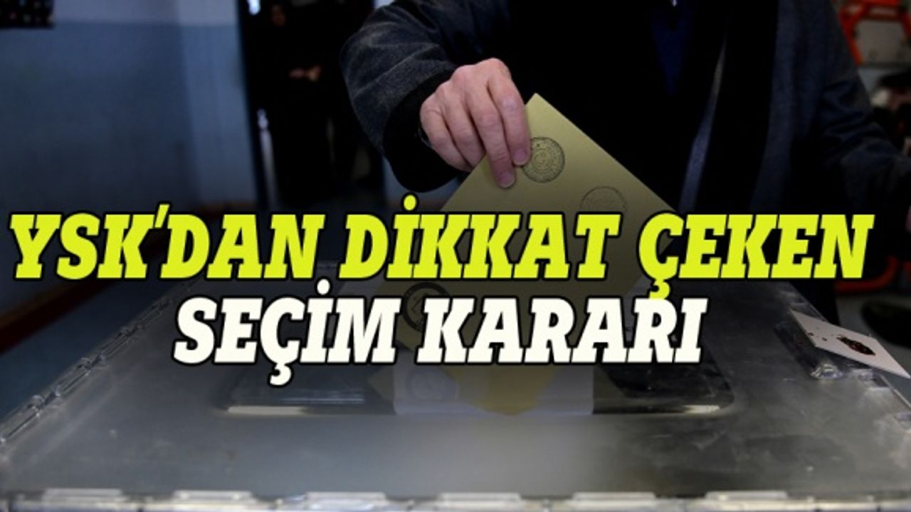Yüksek Seçim Kurulu'ndan seçimlerle ilgili emsal karar