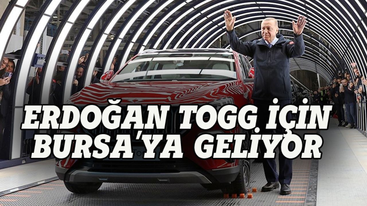Cumhurbaşkanı Togg için Bursa'ya geliyor