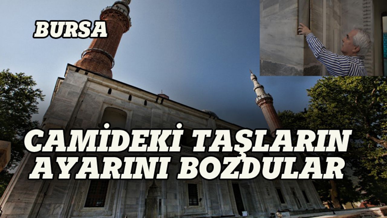 Bursa'daki caminin taşlarının ayarını bozdular