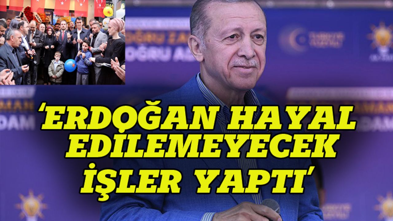 Ahmet Kılıç: Erdoğan hayal edilemeyecek işler yaptı