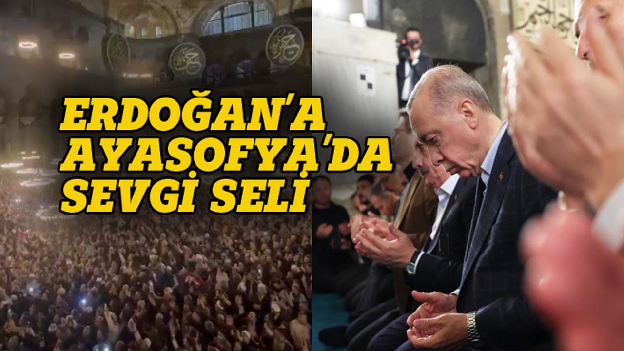 Erdoğan'a Ayasofya'da sevgi seli