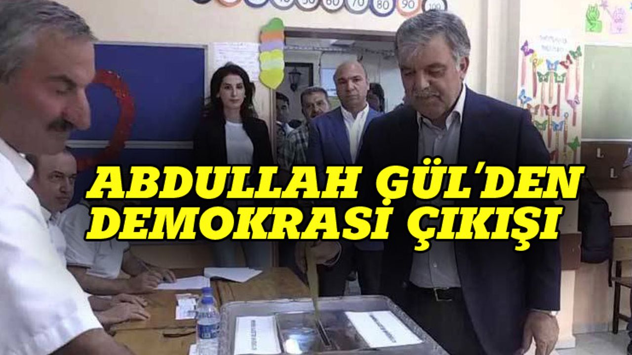 Abdullah Gül'den demokrasi çıkışı