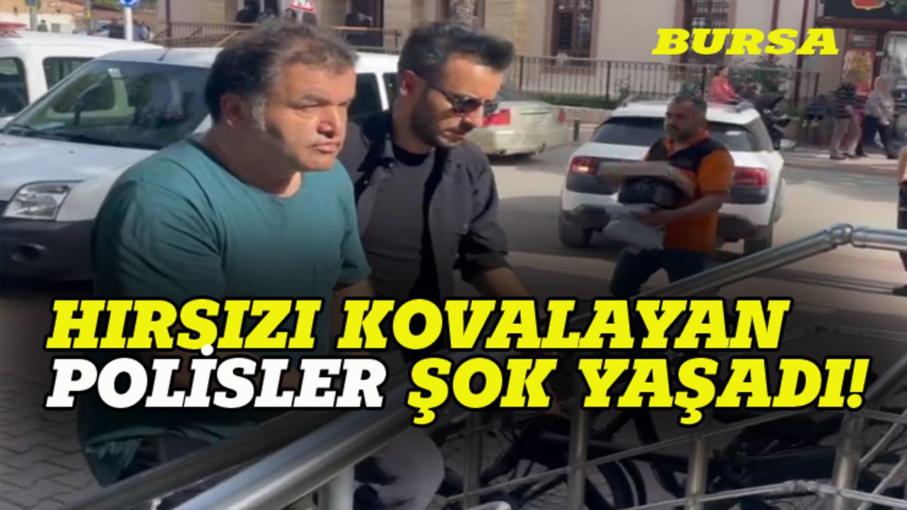 Bursa'da hırsız kovalayan polisler şok yaşadı!