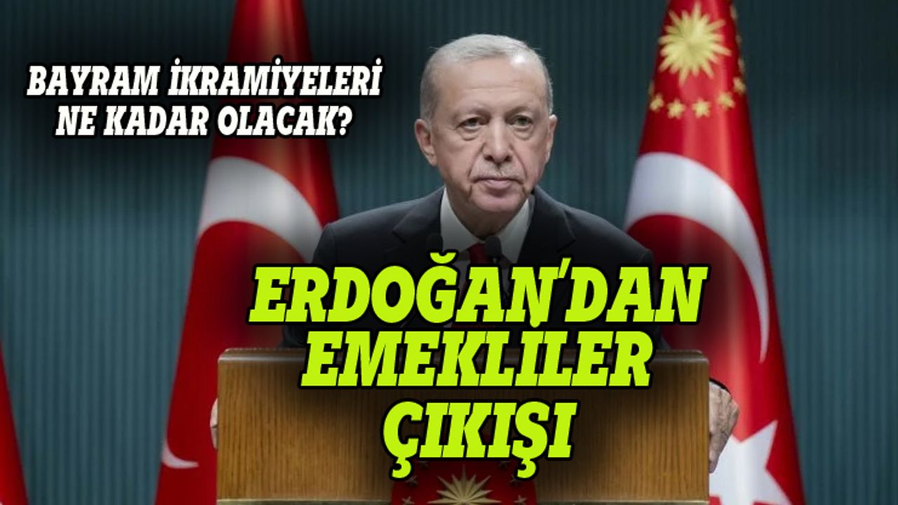 Erdoğan'dan emekli maaşı ve bayram ikramiyeleri çıkışı